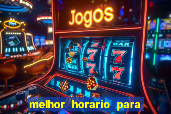 melhor horario para jogar brabet